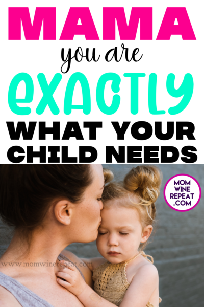 Mama - You Are Exactly What Your Child Needs