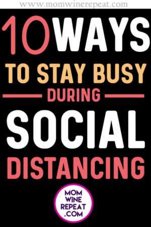 10 Ways To Stay Busy During Social Distancing